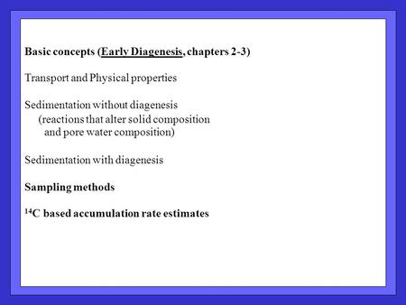 Basic concepts (Early Diagenesis, chapters 2-3) Transport and Physical properties Sedimentation without diagenesis (reactions that alter solid composition.