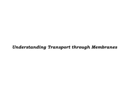 Understanding Transport through Membranes. The importance of ion transport through membranes Water is an electrically polarizable substance, which means.