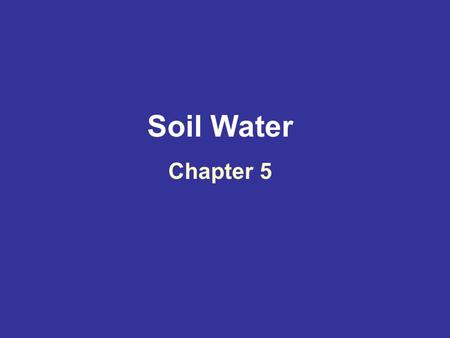 Soil Water Chapter 5. The 2 kinds of quantities commonly used as a basis for water potential are volume and weight (not mass). Energy per unit volume.
