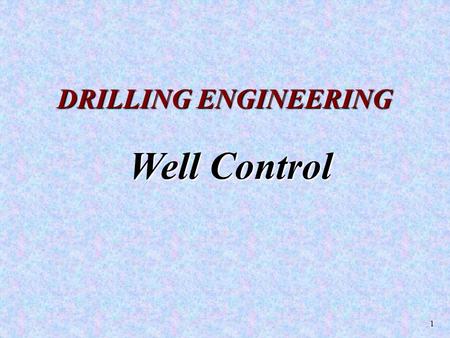 DRILLING ENGINEERING Well Control.