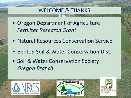 Oregon Department of Agriculture Fertilizer Research Grant Natural Resources Conservation Service Benton Soil & Water Conservation Dist. Soil & Water Conservation.