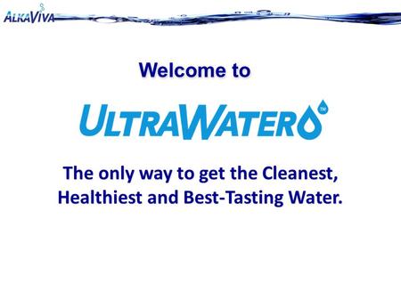 Welcome to The only way to get the Cleanest, Healthiest and Best-Tasting Water.