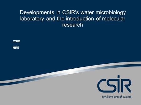 Developments in CSIR's water microbiology laboratory and the introduction of molecular research CSIR NRE.
