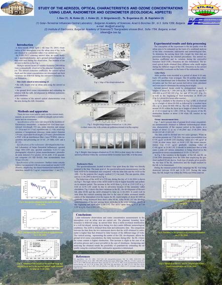 STUDY OF THE AEROZOL OPTICAL CHARACTERISTICS AND OZONE CONCENTRATIONS USING LIDAR, RADIOMETER AND OZONOMETER (ECOLOGICAL ASPECTS) I. Iliev (1), N. Kolev.