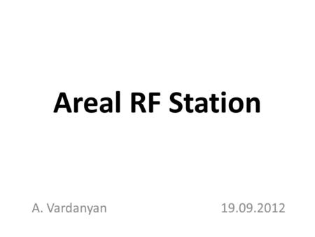Areal RF Station A. Vardanyan19.09.2012. RF System The AREAL RF system will consist of 3 RF stations: Each RF station has a 1 klystron, and HV modulator,