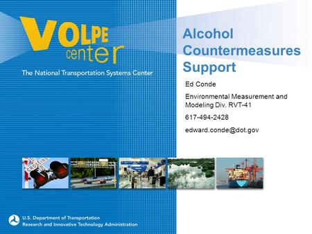 Alcohol Countermeasures Support Ed Conde Environmental Measurement and Modeling Div. RVT-41 617-494-2428