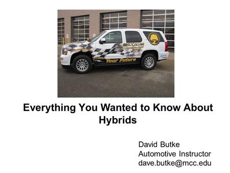 Everything You Wanted to Know About Hybrids David Butke Automotive Instructor