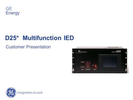 GE Energy D25* Multifunction IED Customer Presentation.