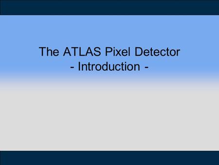 The ATLAS Pixel Detector - Introduction -