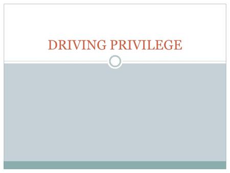 DRIVING PRIVILEGE. Driving Under the Influence (DUI) Drivers under the age of 21 (the legal age to purchase/consume an alcoholic beverage) found with.