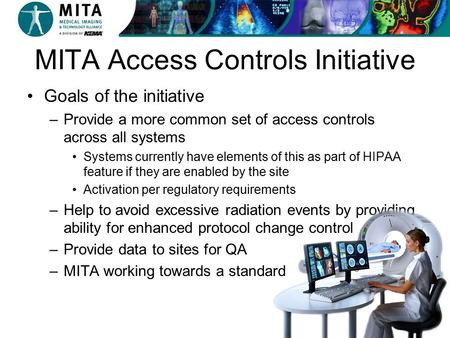 MITA Access Controls Initiative Goals of the initiative –Provide a more common set of access controls across all systems Systems currently have elements.