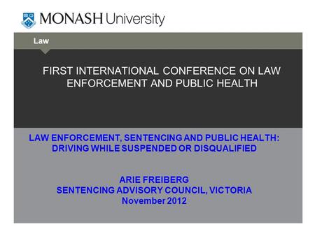 Law FIRST INTERNATIONAL CONFERENCE ON LAW ENFORCEMENT AND PUBLIC HEALTH LAW ENFORCEMENT, SENTENCING AND PUBLIC HEALTH: DRIVING WHILE SUSPENDED OR DISQUALIFIED.