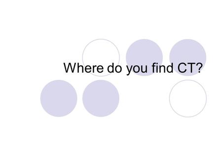 Where do you find CT?. What are the fibers in CT? What cells hang out in CT?