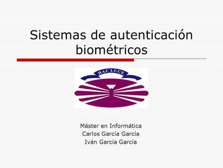 Sistemas de autenticación biométricos Máster en Informática Carlos García García Iván García García.