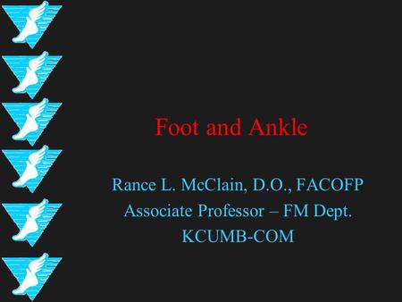 Foot and Ankle Rance L. McClain, D.O., FACOFP Associate Professor – FM Dept. KCUMB-COM.