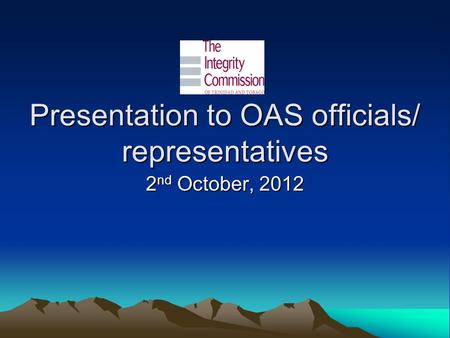 Presentation to OAS officials/ representatives 2 nd October, 2012.