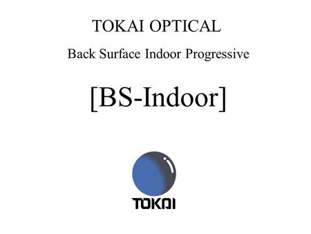 TOKAI OPTICAL Back Surface Indoor Progressive [BS-Indoor]