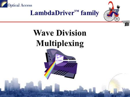 LambdaDriver ™ family Wave Division Multiplexing.