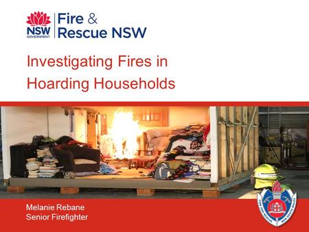 1 Investigating Fires in Hoarding Households Melanie Rebane Senior Firefighter.