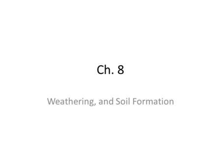 Weathering, and Soil Formation