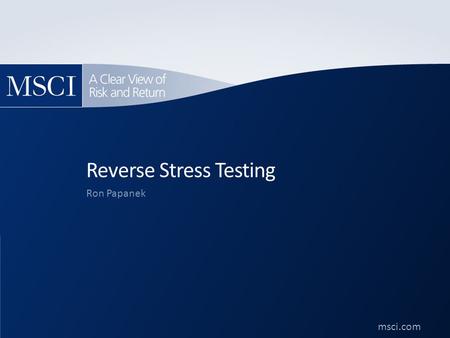 Msci.com ©2011. All rights reserved. msci.com Reverse Stress Testing Ron Papanek.
