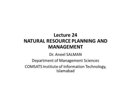 Lecture 24 NATURAL RESOURCE PLANNING AND MANAGEMENT