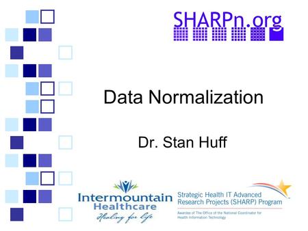 Data Normalization Dr. Stan Huff. # 2 Acknowledgements Tom Oniki Joey Coyle Craig Parker Yan Heras Cessily Johnson Roberto Rocha Lee Min Lau Alan James.