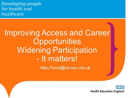Improving Access and Career Opportunities Widening Participation - It matters!