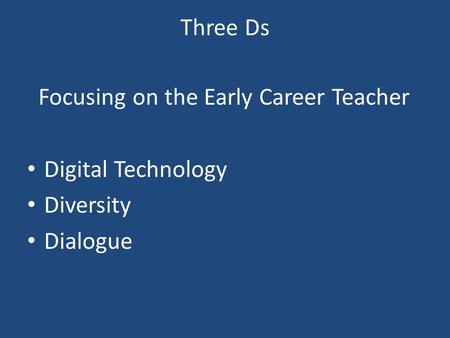 Three Ds Focusing on the Early Career Teacher Digital Technology Diversity Dialogue.
