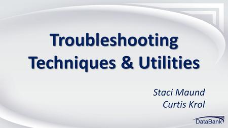 Troubleshooting Techniques & Utilities
