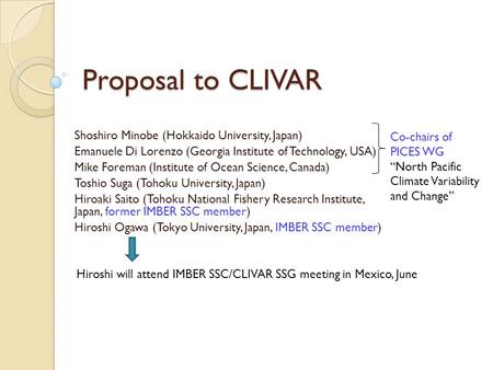 Proposal to CLIVAR Shoshiro Minobe (Hokkaido University, Japan) Emanuele Di Lorenzo (Georgia Institute of Technology, USA) Mike Foreman (Institute of Ocean.