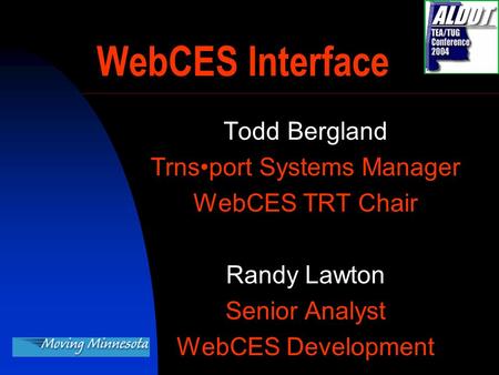 Todd Bergland Trnsport Systems Manager WebCES TRT Chair Randy Lawton Senior Analyst WebCES Development WebCES Interface.