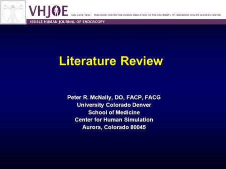 Literature Review Peter R. McNally, DO, FACP, FACG University Colorado Denver School of Medicine Center for Human Simulation Aurora, Colorado 80045.