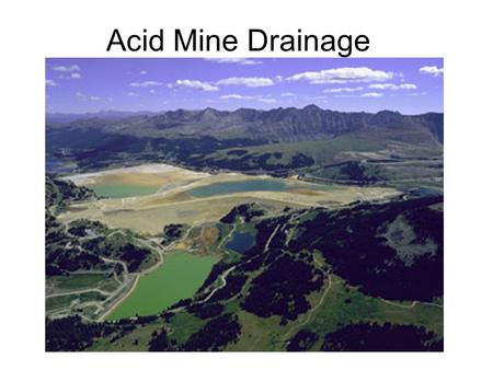 Acid Mine Drainage. Terms Acid Mine Drainage (AMD) –Water that is polluted from contact with mining activity Acid Rock Drainage (ARD) –Natural rock drainage.