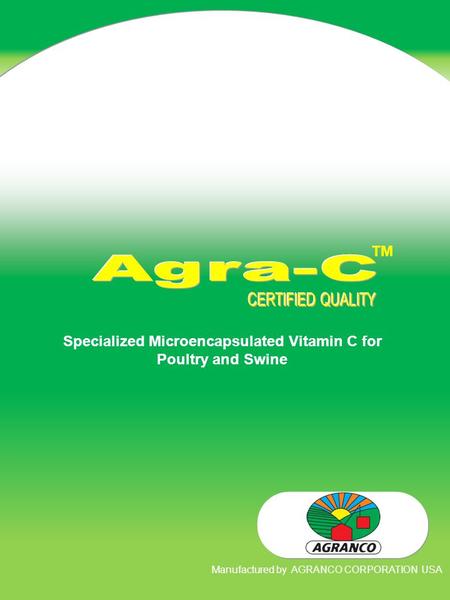 TM Specialized Microencapsulated Vitamin C for Poultry and Swine Manufactured by AGRANCO CORPORATION USA.