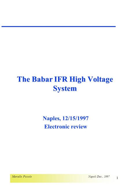 Marcello Piccolo Napoli Dec., 1997 1 The Babar IFR High Voltage System Naples, 12/15/1997 Electronic review.