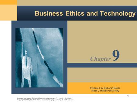 1 Business Ethics and Technology Business and Society: Ethics and Stakeholder Management, 7e Carroll & Buchholtz Copyright ©2009 by South-Western, a division.