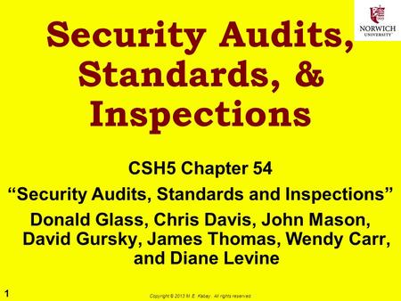 1 Copyright © 2013 M. E. Kabay. All rights reserved. Security Audits, Standards, & Inspections CSH5 Chapter 54 “Security Audits, Standards and Inspections”