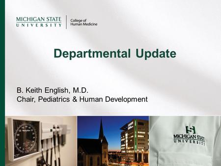 B. Keith English, M.D. Chair, Pediatrics & Human Development