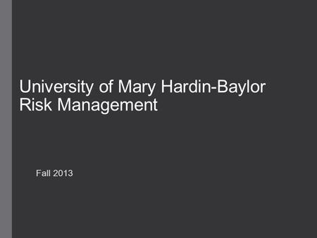 University of Mary Hardin-Baylor Risk Management Fall 2013.