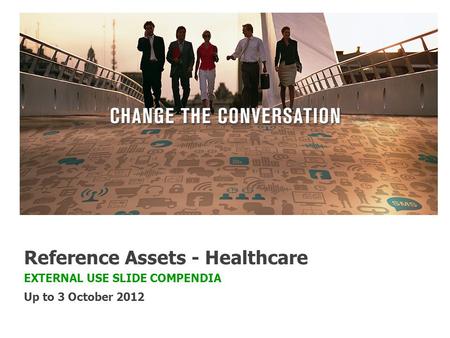 Reference Assets - Healthcare EXTERNAL USE SLIDE COMPENDIA Up to 3 October 2012.
