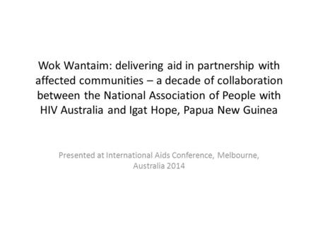 Wok Wantaim: delivering aid in partnership with affected communities – a decade of collaboration between the National Association of People with HIV Australia.