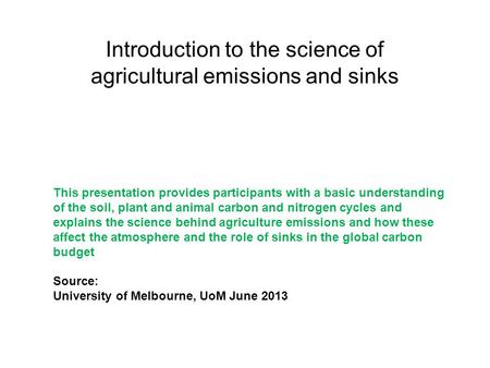 Introduction to the science of agricultural emissions and sinks This presentation provides participants with a basic understanding of the soil, plant and.
