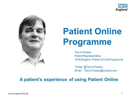 Patient Online Programme Trevor Fossey Patient Representative NHS England - Patient Online Programme Fossey