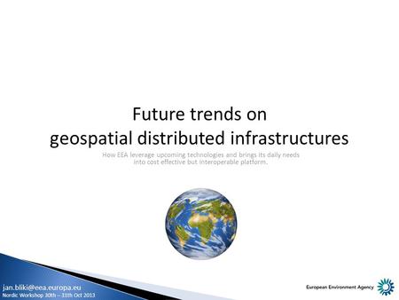 Future trends on geospatial distributed infrastructures How EEA leverage upcoming technologies and brings its daily needs into cost effective but interoperable.