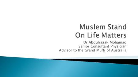 Dr Abdulrazak Mohamad Senior Consultant Physician Advisor to the Grand Mufti of Australia.