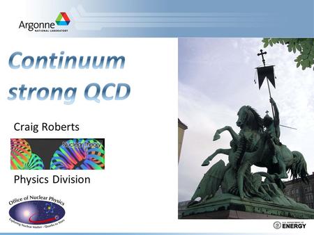 Craig Roberts Physics Division. CSSM Summer School: 11-15 Feb 13 Craig Roberts: Continuum strong QCD (V.83p) 2.