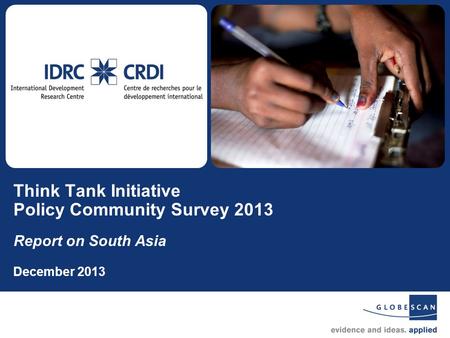1 Think Tank Initiative Policy Community Survey 2013 Report on South Asia December 2013.
