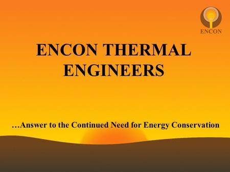 ENCON THERMAL ENGINEERS …Answer to the Continued Need for Energy Conservation.