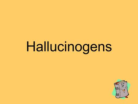Hallucinogens. LSD Lysergic acid diethylamide Classification Hallucinogen.